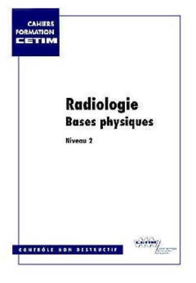 Radiologie, niveau 2. Vol. 1. Bases physiques