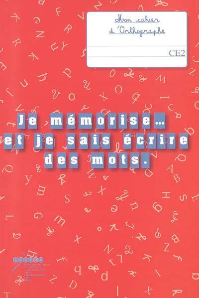 Je mémorise... et je sais écrire des mots, CE2 : mon cahier d'orthographe