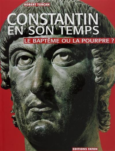 Constantin en son temps : le baptême ou la pourpre ?