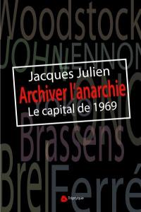 Archiver l'anarchie : le capital de 1969 : essai