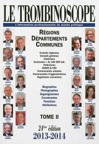 Le trombinoscope : l'information professionnelle du monde politique. Vol. 2. Régions, départements, communes : conseils régionaux, conseils généraux, chefs-lieux, communes + de 100.000 hab... : biographies, photographies, organigrammes, coordonnées, fonctions, attributions