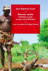 Amour vache : esthétique sociale en pays mursi (Ethiopie)