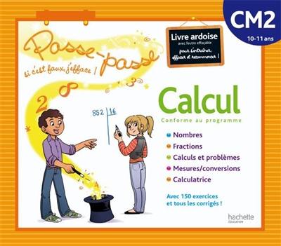 Calcul CM2, 10-11 ans, conforme au programme : livre-ardoise avec feutre effaçable pour s'entraîner, effacer et recommencer ! : nombres, fractions, calculs et problèmes, mesures-conversions, calculatrice : avec 150 exercices et tous les corrigés !