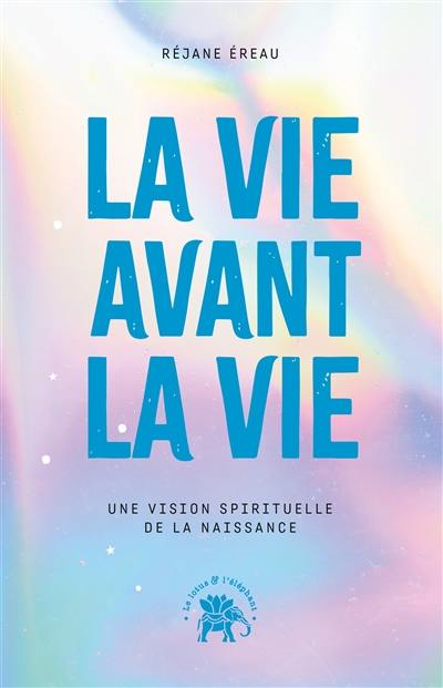 La vie avant la vie : une vision spirituelle de la naissance