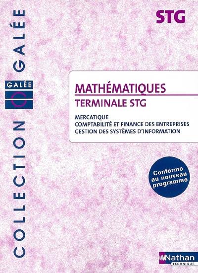 Mathématiques, terminales STG : mercatique, comptabilité et finance des entreprises, gestion des systèmes d'information : conforme au nouveau programme