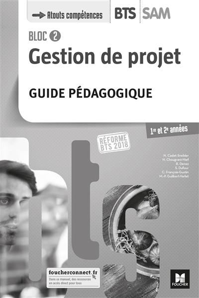 Bloc 2 gestion de projet, BTS SAM 1re et 2e années : guide pédagogique : réforme BTS 2018