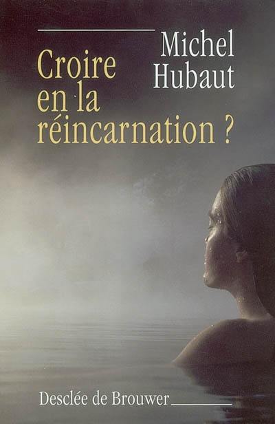 Croire en la réincarnation ?