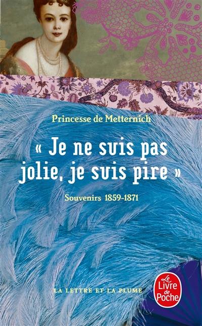 Je ne suis pas jolie, je suis pire : souvenirs, 1859-1871