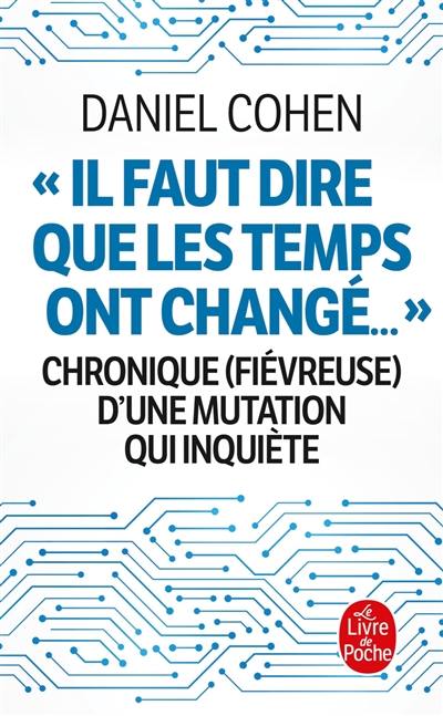 Il faut dire que les temps ont changé... : chronique (fiévreuse) d'une mutation qui inquiète