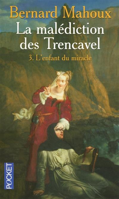 La malédiction des Trencavel. Vol. 3. L'enfant du miracle