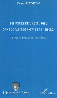 Les soeurs de l'Hôtel-Dieu dans le Paris des XIVe et XVe siècles : Philippe du Bois, Marguerite Pinelle...