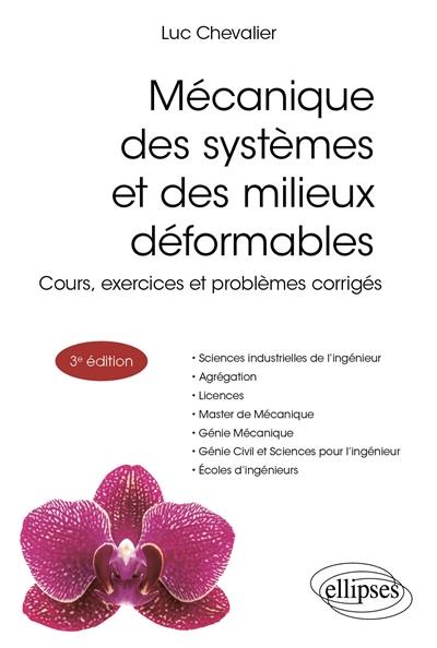 Mécanique des systèmes et des milieux déformables : cours, exercices et problèmes corrigés : sciences industrielles de l'ingénieur, agrégation, licences, master de mécanique, génie mécanique, génie civil et sciences pour l'ingénieur, écoles d'ingénieurs