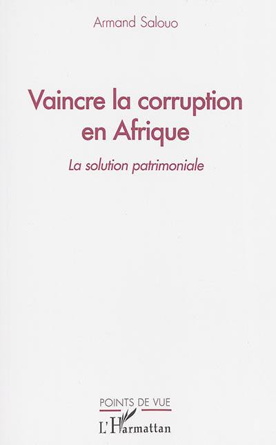 Vaincre la corruption en Afrique : la solution patrimoniale