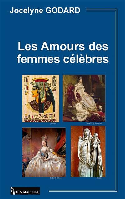 LES AMOURS DES FEMMES CELEBRES TOME 1 : L'impératrice d'Egypte Cléopâtre, l'impératrice romaine Messaline, l'impératrice de toutes les Russi