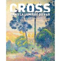 Henri-Edmond Cross : dans la lumière du Var : le plus beau pays du monde