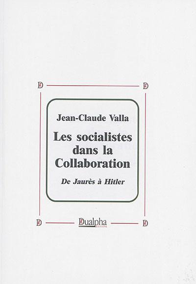 Les socialistes dans la collaboration : de Jaurès à Hitler