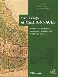 Esclavage et marronnages : refuser la condition servile à Bourbon (île de La Réunion) au XVIIIe siècle