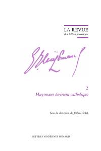 Joris-Karl Huysmans. Vol. 2. Huysmans écrivain catholique