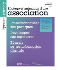 Pilotage et animation d'une association : professionnaliser ses pratiques, développer ses ressources, réussir sa transformation digitale