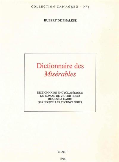 Dictionnaire des Misérables : dictionnaire encyclopédique du roman de Victor Hugo réalisé à l'aide des nouvelles technologies