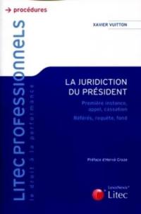 La juridiction du président : première instance, appel, cassation : référés, requête, fond