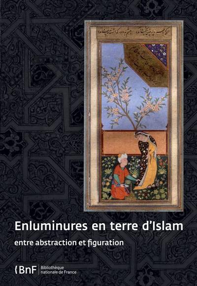 Enluminures en terre d'Islam : entre abstraction et figuration