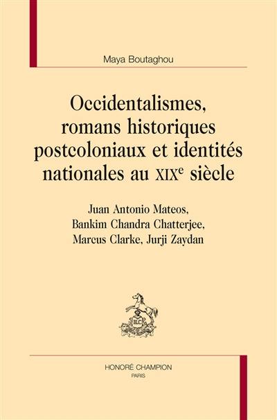 Occidentalismes, romans historiques postcoloniaux et identités nationales au XIXe siècle : Juan Antonio Mateos, Bankim Chandra Chatterjee, Markus Clarke, Jurji Zaydan