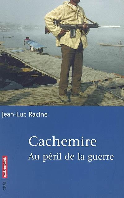 Cachemire : au péril de la guerre