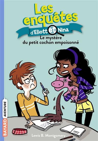 Les enquêtes d'Eliott et Nina. Vol. 2. Le mystère du petit cochon empoisonné