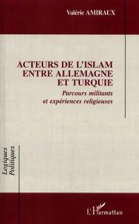 Acteurs de l'islam entre Allemagne et Turquie : parcours militants et expériences religieuses