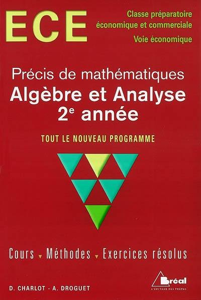 Algèbre et analyse 2e année : ECE classe préparatoire économique et commerciale, voie économique : tout le nouveau programme ; cours, méthodes, exercices résolus