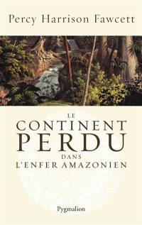 Le continent perdu : dans l'enfer amazonien