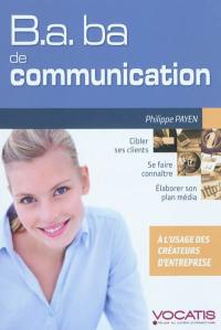 B.a. ba de communication : à l'usage des créateurs d'entreprise