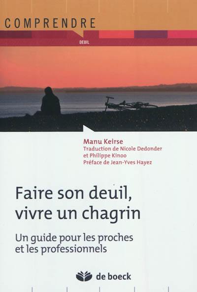 Faire son deuil, vivre un chagrin : un guide pour les proches et les professionnels