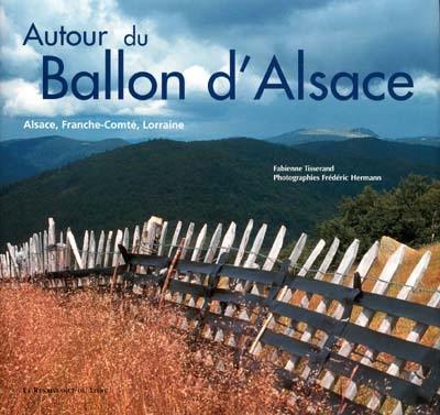 Autour du Ballon d'Alsace : Alsace, Franche-Comté, Lorraine