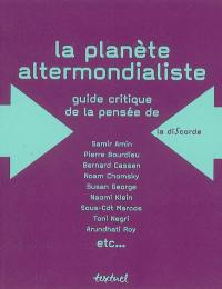 La planète altermondialiste : guide critique de la pensée de