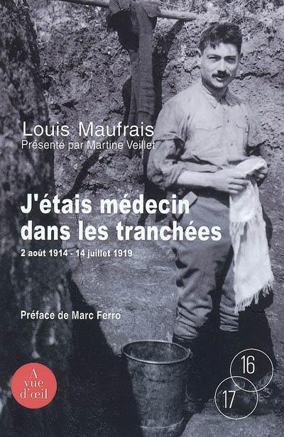 J'étais médecin dans les tranchées : 2 août 1914-14 juillet 1919