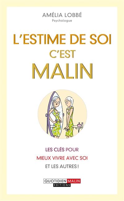 L'estime de soi, c'est malin : les clés pour mieux vivre avec soi et les autres !