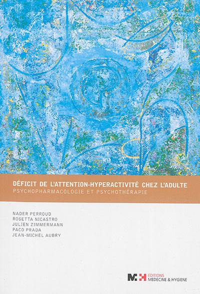 Déficit de l'attention-hyperactivité chez l'adulte : psychopharmacologie et psychothérapie