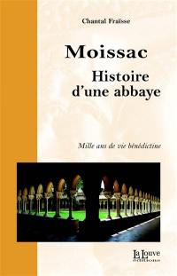 Moissac, histoire d'une abbaye : mille ans de vie bénédictine