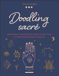 Doodling sacré : apprendre à dessiner des symboles spirituels et créer ses emblèmes magiques