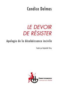 Le devoir de résister : apologie de la désobéissance incivile