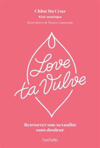 Love ta vulve : retrouver une sexualité sans douleur