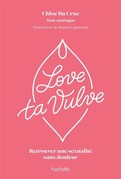 Love ta vulve : retrouver une sexualité sans douleur