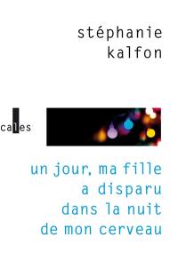 Un jour, ma fille a disparu dans la nuit de mon cerveau