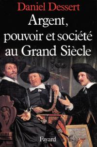 Argent, pouvoir et société au grand siècle