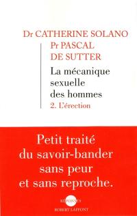 La mécanique sexuelle des hommes. Vol. 2. L'érection