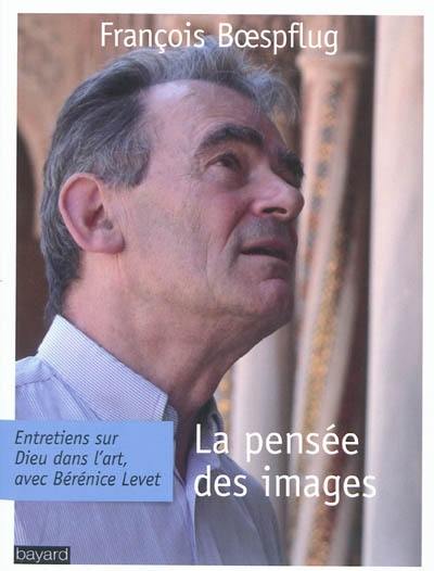 La pensée des images : entretiens sur Dieu dans l'art, avec Bérénice Levet