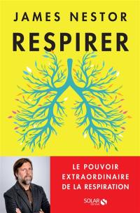 Respirer : le pouvoir extraordinaire de la respiration