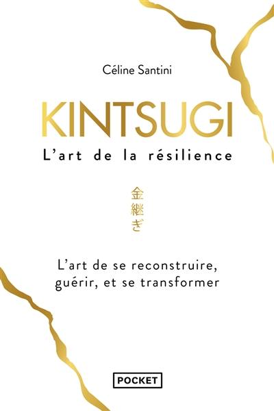 Kintsugi, l'art de la résilience : l'art de se reconstruire, guérir, et se transformer